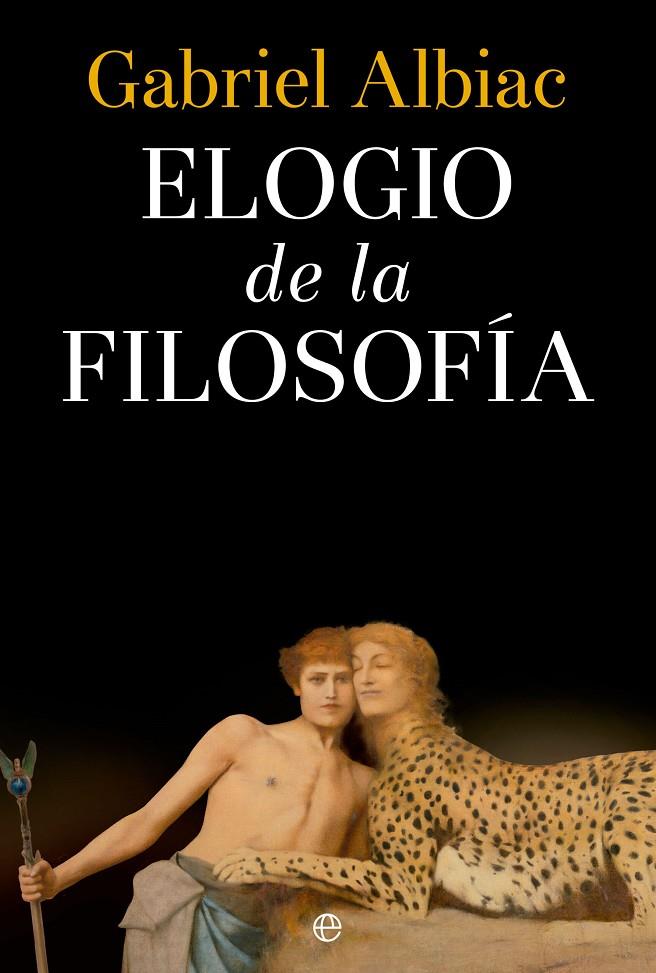 ELOGIO DE LA FILOSOFÍA | 9788413846330 | ALBIAC, GABRIEL | Galatea Llibres | Librería online de Reus, Tarragona | Comprar libros en catalán y castellano online