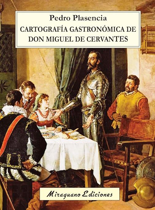 CARTOGRAFÍA GASTRONÓMICA DE DON MIGUEL DE CERVANTES | 9788478134472 | PLASENCIA FERNÁNDEZ, PEDRO | Galatea Llibres | Librería online de Reus, Tarragona | Comprar libros en catalán y castellano online