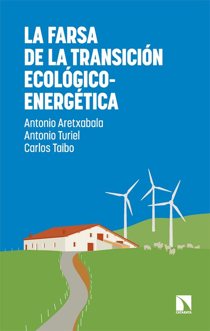 LA FARSA DE LA TRANSICIÓN ECOLÓGICO-ENERGÉTICA | 9788410675735 | ARETXABALA, ANTONIO/TURIEL, ANTONIO/TAIBO, CARLOS | Galatea Llibres | Llibreria online de Reus, Tarragona | Comprar llibres en català i castellà online