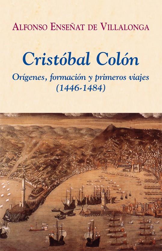 CRISTÓBAL COLÓN. ORÍGENES, FORMACIÓN Y PRIMEROS VIAJES (1446-1484) | 9788496813212 | ENSEÑAT DE VILLALONGA, ALFONSO | Galatea Llibres | Librería online de Reus, Tarragona | Comprar libros en catalán y castellano online