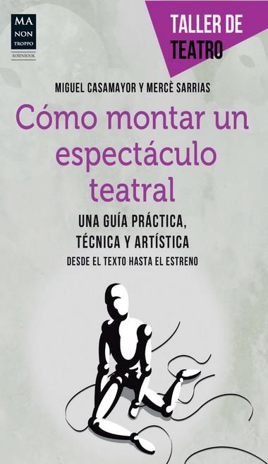 CÓMO MONTAR UN ESPECTÁCULO TEATRAL | 9788415256472 | CASAMAYOR, MIGUEL/SARRIAS, MERCÈ | Galatea Llibres | Llibreria online de Reus, Tarragona | Comprar llibres en català i castellà online