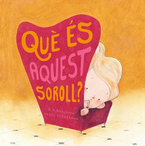 QUE ES AQUEST SOROLL? | 9788417123574 | BENJAMIN, A.H. / MEREL EYCKERMAN | Galatea Llibres | Librería online de Reus, Tarragona | Comprar libros en catalán y castellano online