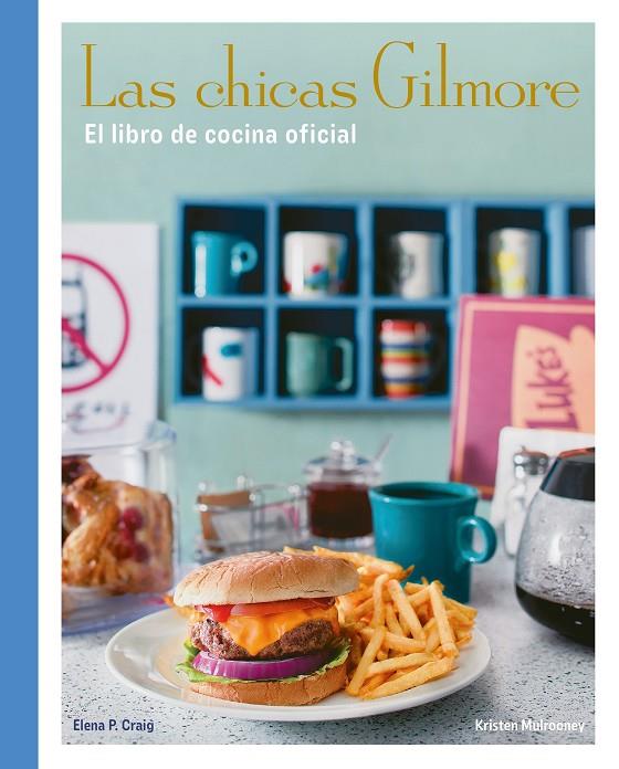 LAS CHICAS GILMORE. EL LIBRO DE COCINA OFICIAL | 9788410378759 | CRAIG, ELENA P./MULROONEY, KRISTEN | Galatea Llibres | Librería online de Reus, Tarragona | Comprar libros en catalán y castellano online