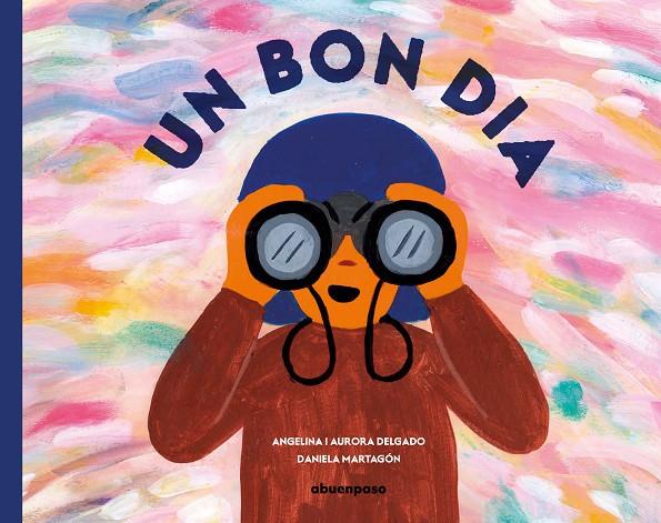 UN BON DIA | 9788417555719 | DELGADO LIBRERO, ANGELINA/DELGADO GARCÍA, AURORA/MARTAGÓN CALDERÓN, DANIELA | Galatea Llibres | Llibreria online de Reus, Tarragona | Comprar llibres en català i castellà online