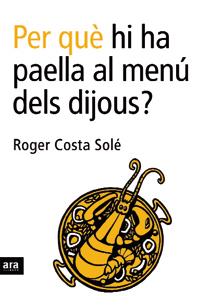 PER QUE HI HA PAELLA AL MENU DELS DIJOUS? | 9788496201750 | COSTA SOLE, ROGER | Galatea Llibres | Llibreria online de Reus, Tarragona | Comprar llibres en català i castellà online