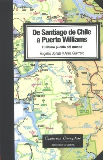 DE SANTIAGO DE CHILE A PUERTO WILLIAMS. EL ÚLTIMO PUEBLO DEL MUNDO | 9788493700744 | DOÑATE, ANGELES Y ANNA GUERRERO | Galatea Llibres | Llibreria online de Reus, Tarragona | Comprar llibres en català i castellà online
