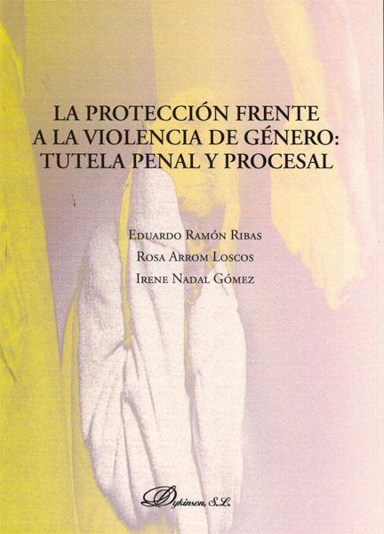 PROTECCIÓN FRENTE A LA VIOLENCIA DE GÉNERO: TUTELA PENAL Y PROCESAL, LA | 9788498498738 | RAMÓN RIBAS, EDUARDO/ARROM LOSCOS, ROSA/NADAL GÓMEZ, IRENA | Galatea Llibres | Librería online de Reus, Tarragona | Comprar libros en catalán y castellano online