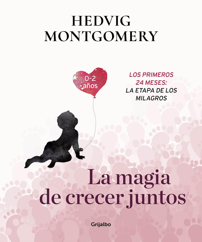 LA MAGIA DE CRECER JUNTOS. LOS PRIMEROS 24 MESES: LA ETAPA DE LOS MILAGROS | 9788417338732 | MONTGOMERY, HEDVIG | Galatea Llibres | Llibreria online de Reus, Tarragona | Comprar llibres en català i castellà online