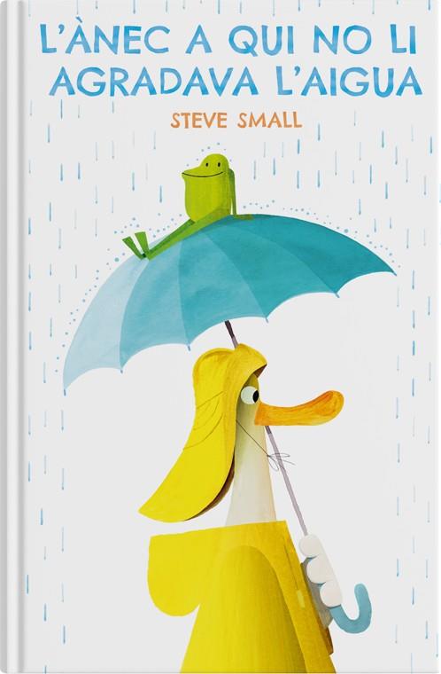 L'ÀNEC A QUI NO LI AGRADAVA L'AIGUA | 9788419135230 | SMALL, STEVE | Galatea Llibres | Llibreria online de Reus, Tarragona | Comprar llibres en català i castellà online