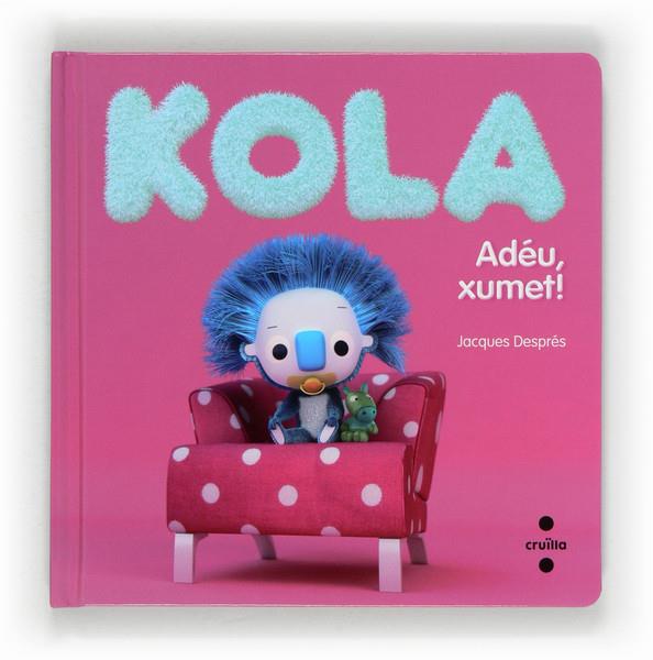 KOLA ADEU, XUMET! | 9788466130646 | DESPRÉS, JACQUES | Galatea Llibres | Librería online de Reus, Tarragona | Comprar libros en catalán y castellano online