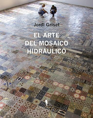 EL ARTE DEL MOSAICO HIDRAULICO | 9788412227963 | GRISET MORO, JORDI | Galatea Llibres | Librería online de Reus, Tarragona | Comprar libros en catalán y castellano online