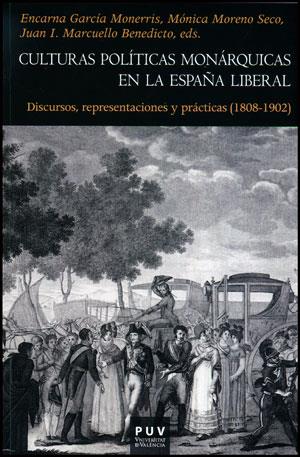 CULTURAS POLITICAS MONARQUICAS EN LA ESPAÑA LIBERAL | 9788437091549 | GARCIA MONERRIS, ENCARNA | Galatea Llibres | Llibreria online de Reus, Tarragona | Comprar llibres en català i castellà online