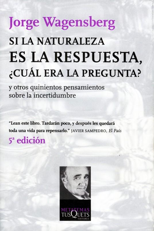 SI LA NATURALEZA ES LA RESPUESTA, ¿CUAL ERA LA PREGUNTA? | 9788483830666 | WAGENSBERG, JORGE | Galatea Llibres | Librería online de Reus, Tarragona | Comprar libros en catalán y castellano online