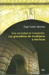  SOCIEDAD EN TRANSICIÓN. LOS GRANADINOS DE MUDEJARES A MORISCOS | 9788433845818 | GALÁN SÁNCHEZ, A | Galatea Llibres | Librería online de Reus, Tarragona | Comprar libros en catalán y castellano online