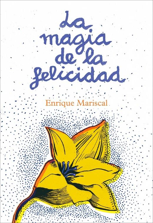 MAGIA DE LA FELICIDAD | 9788425345456 | MARISCAL, ENRIQUE | Galatea Llibres | Librería online de Reus, Tarragona | Comprar libros en catalán y castellano online
