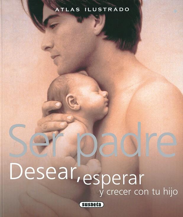 ATLAS ILUSTRADO SER PADRE. DESEAR, ESPERAR Y CRECER CON TU HIJO | 9788467702484 | OLIVERIO FERRARIS, ANNA/SARTI, PAOLO/CONTI, ANTONELLA | Galatea Llibres | Librería online de Reus, Tarragona | Comprar libros en catalán y castellano online