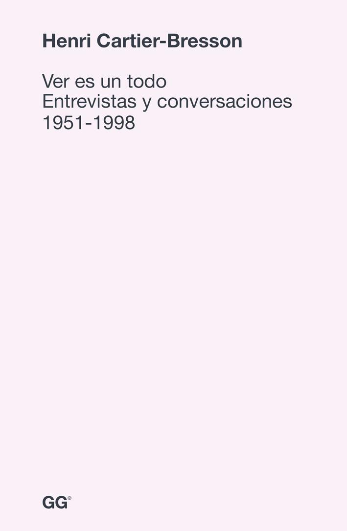 VER ES UN TODO. ENTREVISTAS Y CONVERSACIONES 1951-1998 | 9788425227578 | CARTIER-BRESSON, HENRY | Galatea Llibres | Librería online de Reus, Tarragona | Comprar libros en catalán y castellano online