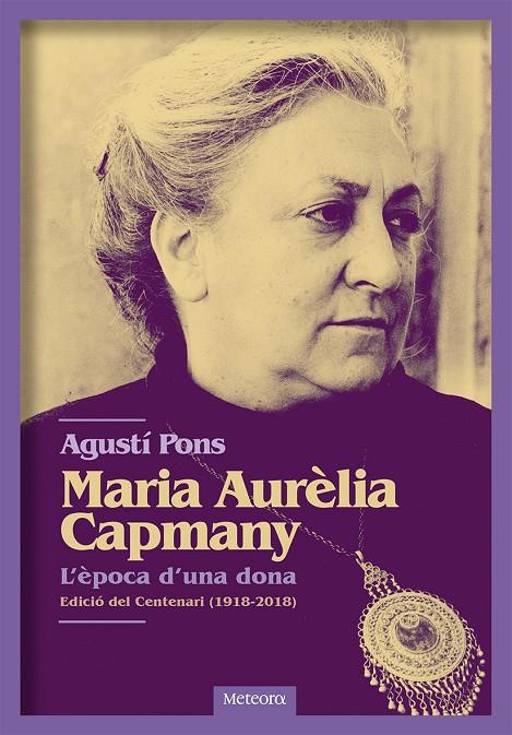 MARIA AURèLIA CAPMANY. L'èPOCA D'UNA DONA | 9788494698255 | PONS MIR, AGUSTí | Galatea Llibres | Librería online de Reus, Tarragona | Comprar libros en catalán y castellano online
