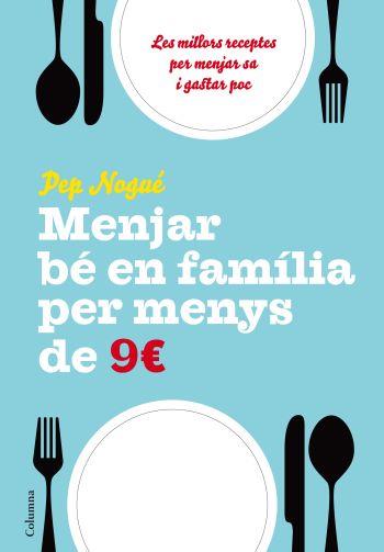 MENJAR BE EN FAMILIA PER MENYS DE  9€ | 9788466411134 | NOGUE , PEP | Galatea Llibres | Librería online de Reus, Tarragona | Comprar libros en catalán y castellano online