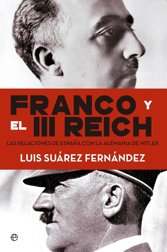 FRANCO Y EL III REICH. LAS RELACIONES DE ESPAÑA CON LA ALEMANIA DE HITLER. | 9788490604632 | SUÁREZ, LUIS | Galatea Llibres | Librería online de Reus, Tarragona | Comprar libros en catalán y castellano online