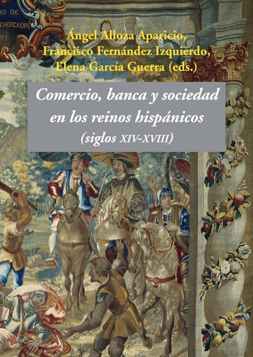 COMERCIO, BANCA Y SOCIEDAD EN LOS REINOS HISPÁNICOS | 9788496813748 | ALLOZA APARICIO, ÁNGEL/FERNÁNDEZ IZQUIERDO, FRANCISCO/GARCÍA GUERRA, ELENA/Y OTROS | Galatea Llibres | Llibreria online de Reus, Tarragona | Comprar llibres en català i castellà online