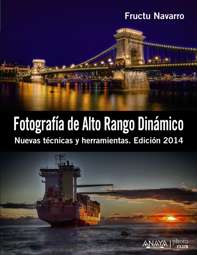 FOTOGRAFÍA DE ALTO RANGO DINÁMICO. NUEVAS TÉCNICAS Y HERRAMIENTAS. EDICIÓN 2014 | 9788441533745 | NAVARRO ROS, FRUCTUOSO | Galatea Llibres | Llibreria online de Reus, Tarragona | Comprar llibres en català i castellà online