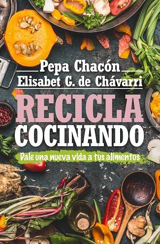 RECICLA COCINANDO | 9788417057800 | CHACON, PEPA/ ELISABET DE CHAVARRI | Galatea Llibres | Llibreria online de Reus, Tarragona | Comprar llibres en català i castellà online