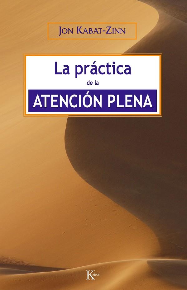 PRACTICA DE LA ATENCION PLENA, LA | 9788472456464 | KABAT-ZINN, JON | Galatea Llibres | Llibreria online de Reus, Tarragona | Comprar llibres en català i castellà online
