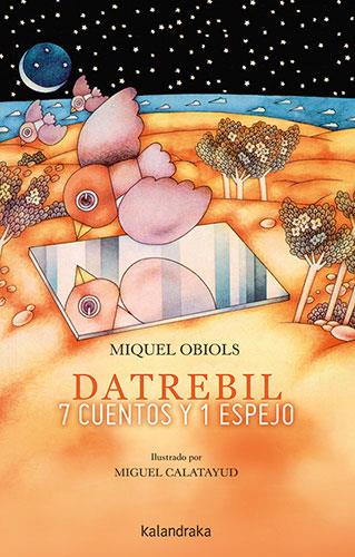 DATREBIL. 7 CUENTOS Y 1 ESPEJO | 9788413431444 | OBIOLS, MIQUEL | Galatea Llibres | Llibreria online de Reus, Tarragona | Comprar llibres en català i castellà online