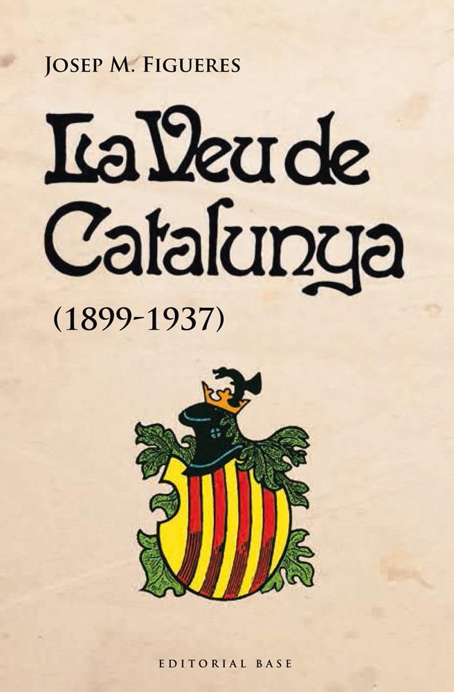 LA VEU DE CATALUNYA (1899-1937) | 9788415711728 | FIGUERES, JOSEP M. | Galatea Llibres | Llibreria online de Reus, Tarragona | Comprar llibres en català i castellà online