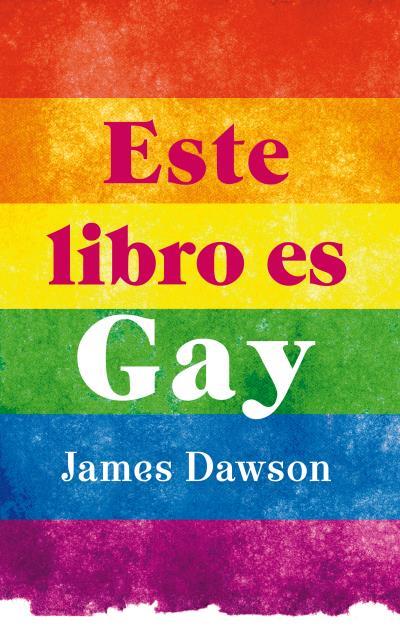 ESTE LIBRO ES GAY | 9788496886407 | DAWSON, JAMES | Galatea Llibres | Llibreria online de Reus, Tarragona | Comprar llibres en català i castellà online
