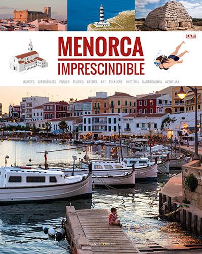 MENORCA IMPRESCINDIBLE | 9788484788218 | MERCADAL ARGUIMBAU, JOAN/PLA BOADA, RICARD/PONS PETRUS, JUANJO/PUIG VENTURA, BIEL/ARQUIMBAU, DAVID/F | Galatea Llibres | Llibreria online de Reus, Tarragona | Comprar llibres en català i castellà online