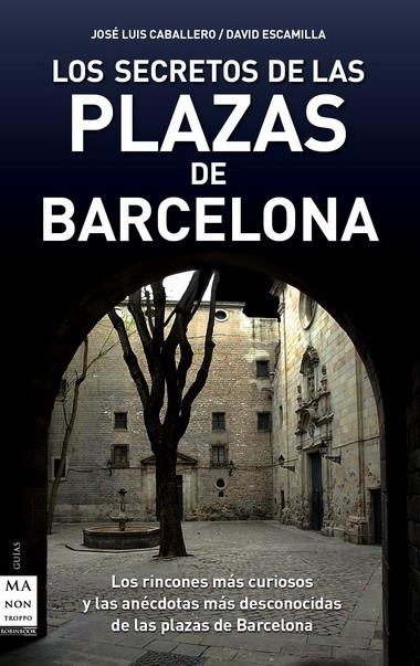 SECRETOS DE LAS PLAZAS DE BARCELONA | 9788496924949 | CABALLERO, JOSE LUIS | Galatea Llibres | Llibreria online de Reus, Tarragona | Comprar llibres en català i castellà online