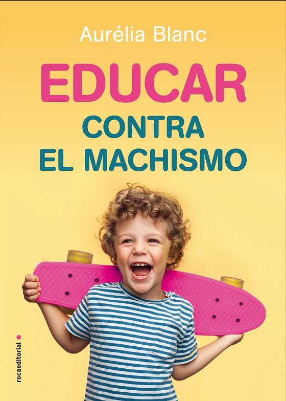 EDUCAR CONTRA EL MACHISMO | 9788417805241 | BLANC, AURÉLIA | Galatea Llibres | Llibreria online de Reus, Tarragona | Comprar llibres en català i castellà online