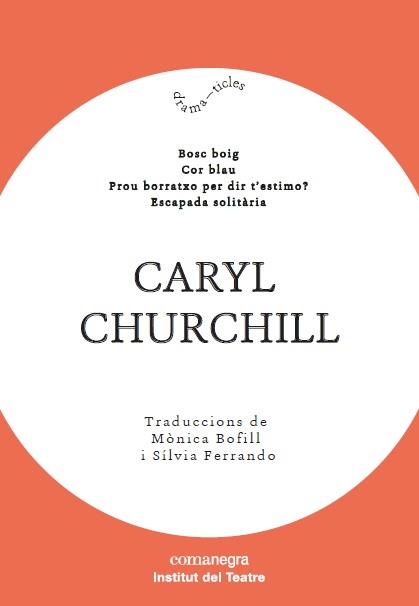 CARYL CHURCHILL (BOSC BOIG / COR BLAU / PROU BORRATXO PER DIR T’ESTIMO? / ESCAPADA SOLITÀRIA) | 9788417188603 | CHURCHILL, CARYL | Galatea Llibres | Llibreria online de Reus, Tarragona | Comprar llibres en català i castellà online