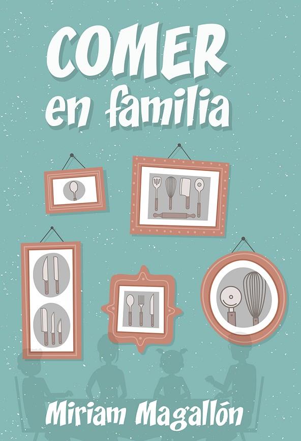 COMER EN FAMILIA | 9788427142480 | MAGALLÓN, MIRIAM | Galatea Llibres | Llibreria online de Reus, Tarragona | Comprar llibres en català i castellà online