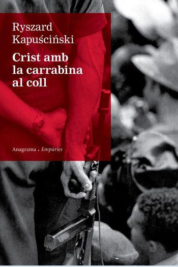 CRIST AMB LA CARRABINA AL COLL | 9788497876155 | KAPUSCINSKI, RYSZARD | Galatea Llibres | Llibreria online de Reus, Tarragona | Comprar llibres en català i castellà online