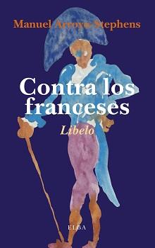CONTRA LOS FRANCESES | 9788494366673 | ARROYO-STEPHENS, MANUEL | Galatea Llibres | Llibreria online de Reus, Tarragona | Comprar llibres en català i castellà online