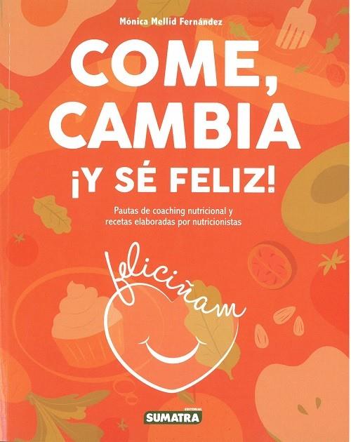 COME, CAMBIA ¡Y SÉ FELIZ! | 9788416336319 | MELLID FERNANDEZ, MONICA | Galatea Llibres | Llibreria online de Reus, Tarragona | Comprar llibres en català i castellà online