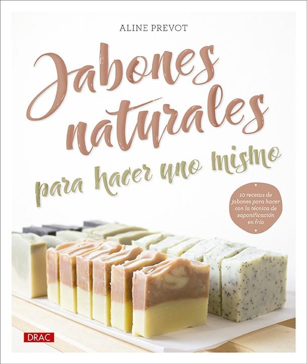 JABONES NATURALES PARA HACER UNO MISMO | 9788498747041 | PREVOT, ALINE | Galatea Llibres | Llibreria online de Reus, Tarragona | Comprar llibres en català i castellà online