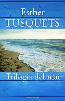 TRILOGIA DEL MAR | 9788466647441 | TUSQUETS, ESTHER | Galatea Llibres | Llibreria online de Reus, Tarragona | Comprar llibres en català i castellà online