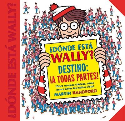 DÓNDE ESTÁ WALLY? DESTINO: ¡A TODAS PARTES! | 9788416712663 | HANDFORD, MARTIN | Galatea Llibres | Llibreria online de Reus, Tarragona | Comprar llibres en català i castellà online