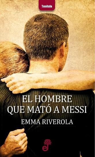 EL HOMBRE QUE MATO A MESSI | 9788435012324 | RIVEROLA, EMMA | Galatea Llibres | Llibreria online de Reus, Tarragona | Comprar llibres en català i castellà online