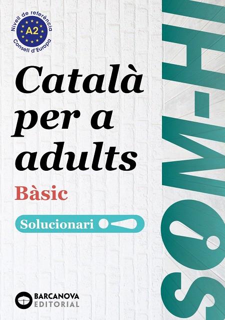 SOM-HI! BÀSIC. CATALÀ PER A ADULTS. SOLUCIONARI 1-2-3 A2 | 9788448949235 | BERNADÓ, CRISTINA/ESCARTÍN, MARTA/PUJOL, ANTONINA | Galatea Llibres | Llibreria online de Reus, Tarragona | Comprar llibres en català i castellà online