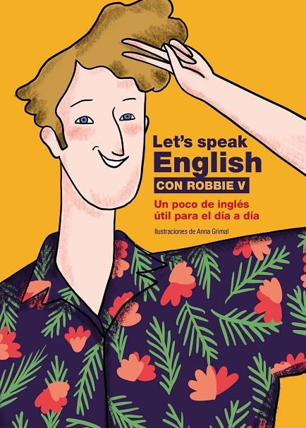 LET'S SPEAK ENGLISH CON ROBBIE V | 9788418260773 | ROBBIE V (@LETSSPEAKENGLISH)/GRIMAL, ANNA | Galatea Llibres | Llibreria online de Reus, Tarragona | Comprar llibres en català i castellà online