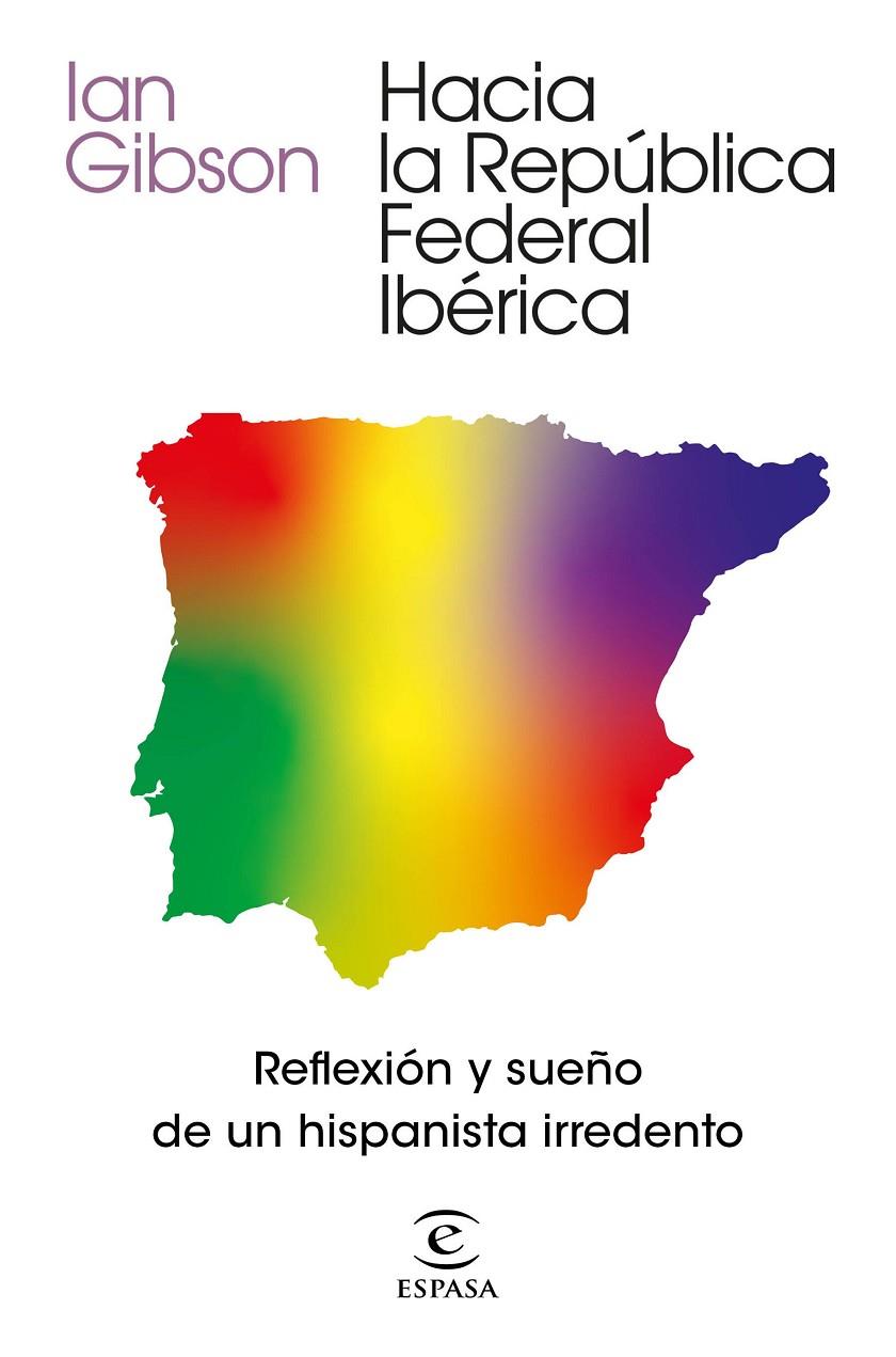 HACIA LA REPÚBLICA FEDERAL IBÉRICA | 9788467061468 | GIBSON, IAN | Galatea Llibres | Llibreria online de Reus, Tarragona | Comprar llibres en català i castellà online