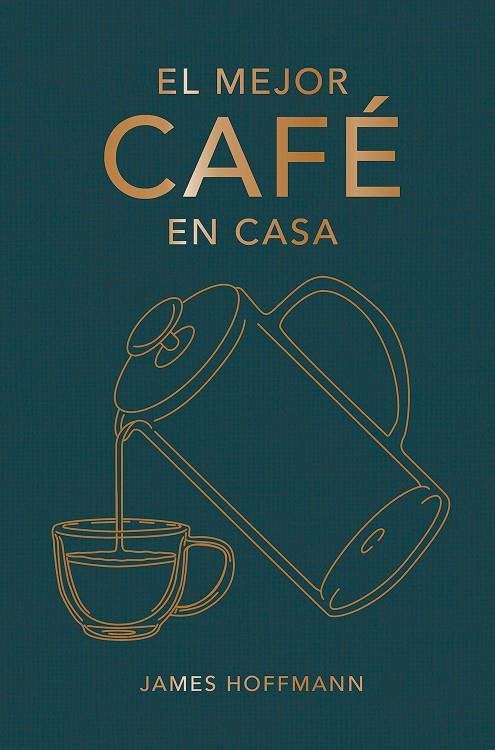 EL MEJOR CAFE EN CASA | 9788419043184 | HOFFMANN, JAMES | Galatea Llibres | Llibreria online de Reus, Tarragona | Comprar llibres en català i castellà online