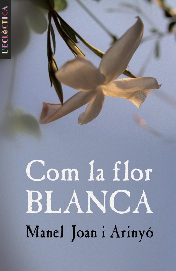 COM LA FLOR BLANCA | 9788476608135 | JOAN I ARINYÓ, MANUEL | Galatea Llibres | Llibreria online de Reus, Tarragona | Comprar llibres en català i castellà online
