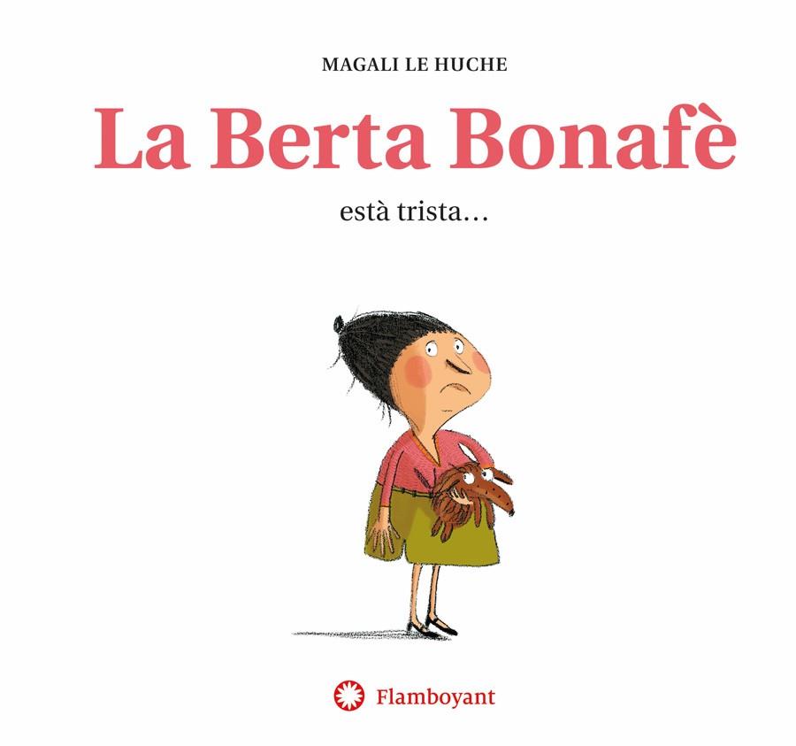 LA BERTA BONAFE ESTA TRISTA... | 9788494743276 | LE HUCHE, MAGALI | Galatea Llibres | Llibreria online de Reus, Tarragona | Comprar llibres en català i castellà online