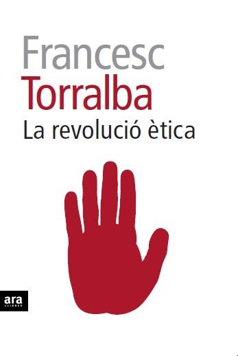 LA REVOLUCIÓ ÈTICA | 9788415642909 | TORRALBA, FRANCESC | Galatea Llibres | Llibreria online de Reus, Tarragona | Comprar llibres en català i castellà online